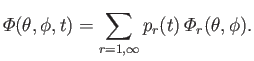 $\displaystyle {\mit\Phi}(\theta,\phi,t) = \sum_{r=1,\infty} p_r(t)\,{\mit\Phi}_r(\theta,\phi).$