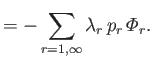 $\displaystyle = -\sum_{r=1,\infty} \lambda_r\,p_r\,{\mit\Phi}_r.$