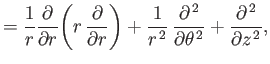 $\displaystyle =\frac{1}{r}\frac{\partial}{\partial r}\!\left(r\,\frac{\partial}...
...\partial^{\,2}}{\partial \theta^{\,2}}+\frac{\partial^{\,2}}{\partial z^{\,2}},$