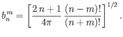$\displaystyle b_n^{\,m} = \left[\frac{2\,n+1}{4\pi}\,\frac{(n-m)!}{(n+m)!}\right]^{1/2}.$