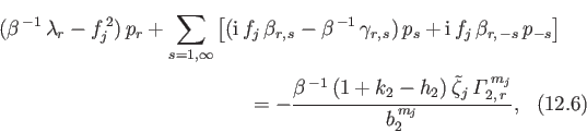 \begin{multline}
(\beta^{\,-1}\,\lambda_r-f_j^{\,2})\,p_r + \sum_{s=1,\infty}\le...
...ew{5}\tilde{\zeta}_j\,{\mit\Gamma}_{2,\,r}^{\,m_j}}{b_2^{\,m_j}},
\end{multline}
