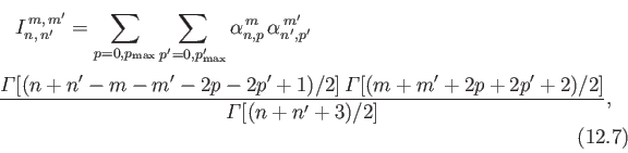 \begin{multline}
I_{n,\,n'}^{\,m,\,m'} = \sum_{p=0,p_{\rm max}}\sum_{p'=0,p'_{\r...
...)/2]\,{\mit\Gamma}[(m+m'+2p+2p'+2)/2]}{{\mit\Gamma}[(n+n'+3)/2]},
\end{multline}