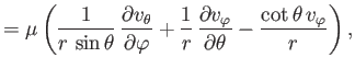 $\displaystyle = \mu\left(\frac{1}{r\,\sin\theta}\,\frac{\partial v_\theta}{\par...
...rac{\partial v_\varphi}{\partial\theta}-\frac{\cot\theta\,v_\varphi}{r}\right),$