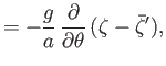 $\displaystyle =- \frac{g}{a}\,\frac{\partial}{\partial\theta}\,(\zeta-\skew{5}\bar{\zeta}'),$