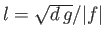 $ l=\sqrt{d\,g}/\vert f\vert$