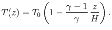 $\displaystyle T(z) = T_0\left(1- \frac{\gamma-1}{\gamma}\,\frac{z}{H}\right).$