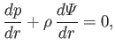 $\displaystyle \frac{dp}{dr} + \rho\,\frac{d{\mit\Psi}}{dr} = 0,$