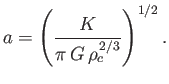 $\displaystyle a = \left(\frac{K}{\pi\,G\,\rho_c^{\,2/3}}\right)^{1/2}.$