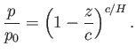 $\displaystyle \frac{p}{p_0} = \left(1-\frac{z}{c}\right)^{c/H}.
$