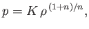 $\displaystyle p = K\,\rho^{\,(1+n)/n},
$