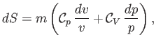 $\displaystyle dS =m \left({\cal C}_p\,\frac{dv}{v}+ {\cal C}_V\,\frac{dp}{p}\right),$