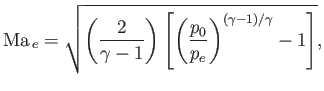 $\displaystyle {\rm Ma}_{\,e} =\sqrt{ \left(\frac{2}{\gamma-1}\right) \left[\left(\frac{p_0}{p_e}\right)^{(\gamma-1)/\gamma}-1\right]},$