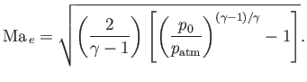$\displaystyle {\rm Ma}_{\,e} =\sqrt{ \left(\frac{2}{\gamma-1}\right) \left[\left(\frac{p_0}{p_{\rm atm}}\right)^{(\gamma-1)/\gamma}-1\right]}.$