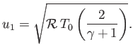 $\displaystyle u_1=\sqrt{{\cal R}\,T_0\left(\frac{2}{\gamma+1}\right)}.$