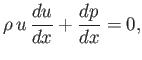 $\displaystyle \rho\,u\,\frac{du}{dx} + \frac{dp}{dx} = 0,$