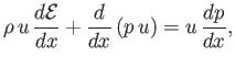 $\displaystyle \rho\,u\,\frac{d{\cal E}}{dx}+\frac{d}{dx}\,(p\,u) = u\,\frac{dp}{dx},$