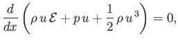 $\displaystyle \frac{d}{dx}\left(\rho\,u\,{\cal E} + p\,u+\frac{1}{2}\,\rho\,u^{\,3}\right)=0,$