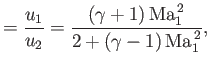 $\displaystyle =\frac{u_1}{u_2}=\frac{(\gamma+1)\,{\rm Ma}_1^{\,2}}{2+(\gamma-1)\,{\rm Ma}_1^{\,2}},$