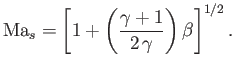 $\displaystyle {\rm Ma}_s=\left[1+\left(\frac{\gamma+1}{2\,\gamma}\right)\beta\right]^{1/2}.$