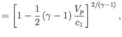 $\displaystyle = \left[1-\frac{1}{2}\,(\gamma-1)\,\frac{V_p}{c_1}\right]^{\,2/(\gamma-1)},$