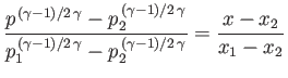 $\displaystyle \frac{p^{\,(\gamma-1)/2\,\gamma}-p_2^{\,(\gamma-1)/2\,\gamma}}{p_1^{\,(\gamma-1)/2\,\gamma}-p_2^{\,(\gamma-1)/2\,\gamma}}=\frac{x-x_2}{x_1-x_2}$