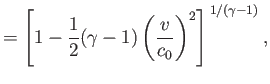 $\displaystyle = \left[1-\frac{1}{2}(\gamma-1)\left(\frac{v}{c_0}\right)^2\right]^{\,1/(\gamma-1)},$
