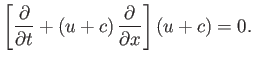 $\displaystyle \left[\frac{\partial}{\partial t} + (u+c)\,\frac{\partial}{\partial x}\right](u+c) = 0.
$