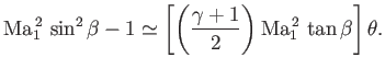 $\displaystyle {\rm Ma}_1^{\,2}\,\sin^2\beta-1 \simeq \left[\left(\frac{\gamma+1}{2}\right){\rm Ma}_1^{\,2}\,\tan\beta\right]\theta.$