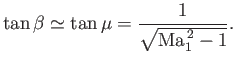 $\displaystyle \tan\beta\simeq \tan\mu =\frac{1}{\sqrt{{\rm Ma}_1^{\,2}-1}}.$