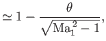 $\displaystyle \simeq 1-\frac{\theta}{\sqrt{{\rm Ma}_1^{\,2}-1}},$
