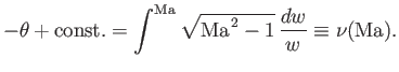 $\displaystyle -\theta + {\rm const.} =\int^{\rm Ma} \sqrt{{\rm Ma}^{\,2}-1}\,\frac{dw}{w}\equiv \nu ({\rm Ma}).$