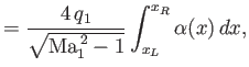 $\displaystyle = \frac{4\,q_1}{\sqrt{{\rm Ma}_1^{\,2}-1}}\int_{x_L}^{x_R} \alpha(x)\,dx,$