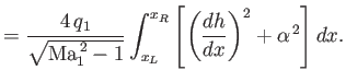 $\displaystyle = \frac{4\,q_1}{\sqrt{{\rm Ma}_1^{\,2}-1}}\int_{x_L}^{x_R}\left[\left(\frac{dh}{dx}\right)^2+\alpha^{\,2}\right]dx.$