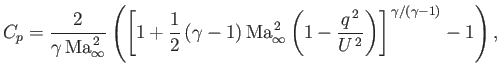 $\displaystyle C_p = \frac{2}{\gamma\,{\rm Ma}_\infty^{\,2}}\left(\left[1+\frac{...
...2}\left(1-\frac{q^{\,2}}{U^{\,2}}\right)\right]^{\,\gamma/(\gamma-1)}-1\right),$