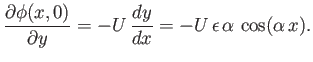 $\displaystyle \frac{\partial\phi(x,0)}{\partial y} = -U\,\frac{dy}{dx} = -U\,\epsilon\,\alpha\,\cos(\alpha\,x).$