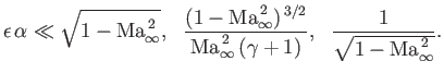 $\displaystyle \epsilon\,\alpha\ll \sqrt{1-{\rm Ma}_\infty^{\,2}},~~\frac{(1-{\r...
...{\rm Ma}_\infty^{\,2}\,(\gamma+1)},~~ \frac{1}{\sqrt{1-{\rm Ma}_\infty^{\,2}}}.$