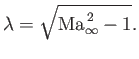 $\displaystyle \lambda = \sqrt{{\rm Ma}_\infty^{\,2}-1}.$