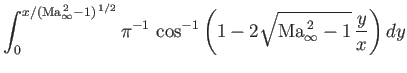 $\displaystyle \int_0^{x/({\rm Ma}_\infty^{\,2}-1)^{\,1/2}}\pi^{-1}\, \cos^{-1}\left(1-2\sqrt{{\rm Ma}_\infty^{\,2}-1}\,\frac{y}{x}\right)dy$