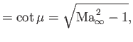 $\displaystyle = \cot\mu = \sqrt{{\rm Ma}_\infty^{\,2}-1},$