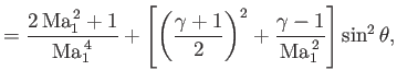 $\displaystyle = \frac{2\,{\rm Ma}_1^{\,2}+1}{{\rm Ma}_1^{\,4}}+\left[\left(\frac{\gamma+1}{2}\right)^2+\frac{\gamma-1}{{\rm Ma}_1^{\,2}}\right]\sin^2\theta,$