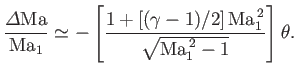 $\displaystyle \frac{{\mit\Delta}{\rm Ma}}{{\rm Ma}_1}\simeq -\left[\frac{1+[(\gamma-1)/2]\,{\rm Ma}_1^{\,2}}{\sqrt{{\rm Ma}_1^{\,2}-1}}\right]\theta.
$