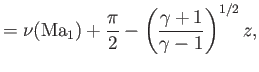 $\displaystyle = \nu({\rm Ma}_1)+\frac{\pi}{2}-\left(\frac{\gamma+1}{\gamma-1}\right)^{1/2}z,$