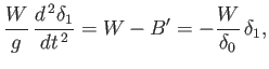 $\displaystyle \frac{W}{g}\,\frac{d^{\,2} \delta_1}{dt^{\,2}} = W- B' = -\frac{W}{\delta_0}\,\delta_1,$