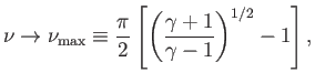 $\displaystyle \nu\rightarrow\nu_{\rm max} \equiv \frac{\pi}{2}\left[\left(\frac{\gamma+1}{\gamma-1}\right)^{1/2}-1\right],
$