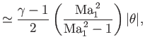 $\displaystyle \simeq \frac{\gamma-1}{2}\left(\frac{{\rm Ma}_1^{\,2}}{{\rm Ma}_1^{\,2}-1}\right)\vert\theta\vert,$