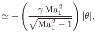 $\displaystyle \simeq -\left(\frac{\gamma\,{\rm Ma}_1^{\,2}}{\sqrt{{\rm Ma}_1^{\,2}-1}}\right)\vert\theta\vert,$