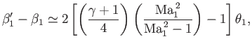 $\displaystyle \beta_1'-\beta_1\simeq 2\left[\left(\frac{\gamma+1}{4}\right)\left(\frac{{\rm Ma}_1^{\,2}}{{\rm Ma}_1^{\,2}-1}\right)-1\right]\theta_1,
$