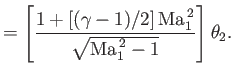 $\displaystyle = \left[\frac{1+[(\gamma-1)/2]\,{\rm Ma}_1^{\,2}}{\sqrt{{\rm Ma}_1^{\,2}-1}}\right]\theta_2.$