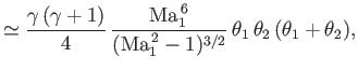 $\displaystyle \simeq \frac{\gamma\,(\gamma+1)}{4}\,\frac{{\rm Ma}_1^{\,6}}{({\rm Ma}_1^{\,2}-1)^{3/2}}\,\theta_1\,\theta_2\,(\theta_1+\theta_2),$