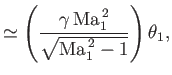 $\displaystyle \simeq \left(\frac{\gamma\,{\rm Ma}_1^{\,2}}{\sqrt{{\rm Ma}_1^{\,2}-1}}\right)\theta_1,$
